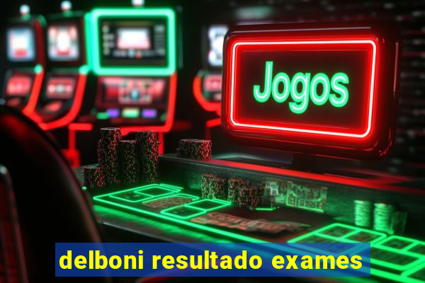 delboni resultado exames